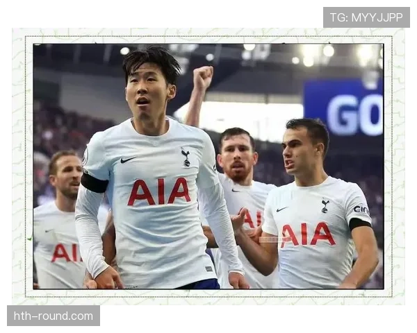 孙兴慜状态火热，持续闪耀赛场彰显顶级竞争力